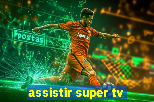 assistir super tv